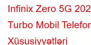 Infinix Zero 5G 2023 Turbo Mobil Telefon Xüsusiyyətləri