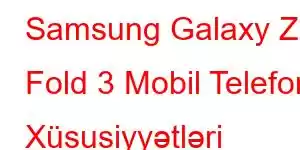 Samsung Galaxy Z Fold 3 Mobil Telefon Xüsusiyyətləri