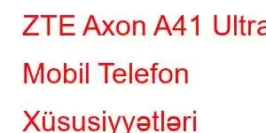 ZTE Axon A41 Ultra Mobil Telefon Xüsusiyyətləri