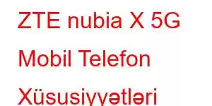 ZTE nubia X 5G Mobil Telefon Xüsusiyyətləri