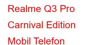 Realme Q3 Pro Carnival Edition Mobil Telefon Xüsusiyyətləri