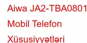 Aiwa JA2-TBA0801 Mobil Telefon Xüsusiyyətləri