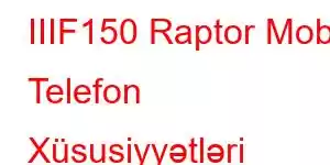 IIIF150 Raptor Mobil Telefon Xüsusiyyətləri