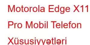 Motorola Edge X110 Pro Mobil Telefon Xüsusiyyətləri