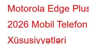 Motorola Edge Plus 2026 Mobil Telefon Xüsusiyyətləri