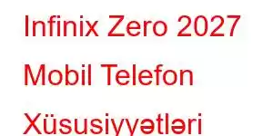 Infinix Zero 2027 Mobil Telefon Xüsusiyyətləri