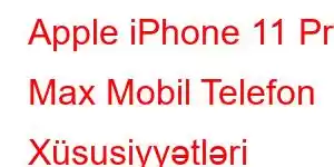 Apple iPhone 11 Pro Max Mobil Telefon Xüsusiyyətləri