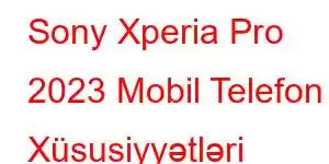 Sony Xperia Pro 2023 Mobil Telefon Xüsusiyyətləri