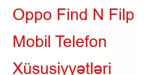 Oppo Find N Filp Mobil Telefon Xüsusiyyətləri