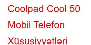 Coolpad Cool 50 Mobil Telefon Xüsusiyyətləri