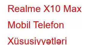 Realme X10 Max Mobil Telefon Xüsusiyyətləri