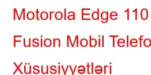 Motorola Edge 110 Fusion Mobil Telefon Xüsusiyyətləri