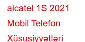 alcatel 1S 2021 Mobil Telefon Xüsusiyyətləri