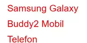 Samsung Galaxy Buddy2 Mobil Telefon Xüsusiyyətləri