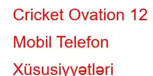 Cricket Ovation 12 Mobil Telefon Xüsusiyyətləri