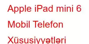 Apple iPad mini 6 Mobil Telefon Xüsusiyyətləri