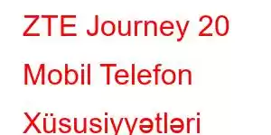 ZTE Journey 20 Mobil Telefon Xüsusiyyətləri