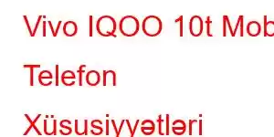 Vivo IQOO 10t Mobil Telefon Xüsusiyyətləri