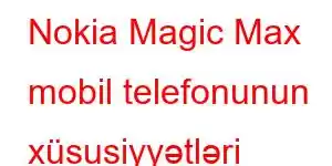 Nokia Magic Max mobil telefonunun xüsusiyyətləri