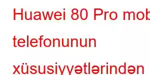 Huawei 80 Pro mobil telefonunun xüsusiyyətlərindən həzz alın