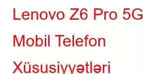 Lenovo Z6 Pro 5G Mobil Telefon Xüsusiyyətləri