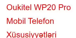 Oukitel WP20 Pro Mobil Telefon Xüsusiyyətləri