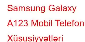 Samsung Galaxy A123 Mobil Telefon Xüsusiyyətləri