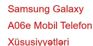 Samsung Galaxy A06e Mobil Telefon Xüsusiyyətləri