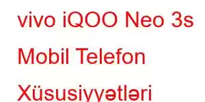 vivo iQOO Neo 3s Mobil Telefon Xüsusiyyətləri