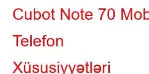 Cubot Note 70 Mobil Telefon Xüsusiyyətləri