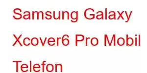 Samsung Galaxy Xcover6 Pro Mobil Telefon Xüsusiyyətləri