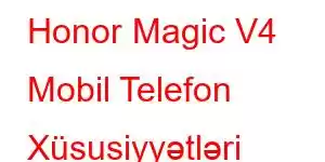 Honor Magic V4 Mobil Telefon Xüsusiyyətləri