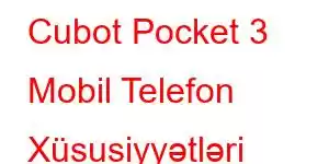 Cubot Pocket 3 Mobil Telefon Xüsusiyyətləri