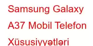 Samsung Galaxy A37 Mobil Telefon Xüsusiyyətləri