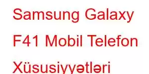 Samsung Galaxy F41 Mobil Telefon Xüsusiyyətləri