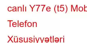 canlı Y77e (t5) Mobil Telefon Xüsusiyyətləri