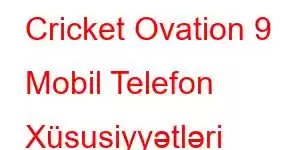 Cricket Ovation 9 Mobil Telefon Xüsusiyyətləri