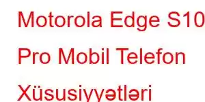 Motorola Edge S100 Pro Mobil Telefon Xüsusiyyətləri