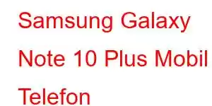 Samsung Galaxy Note 10 Plus Mobil Telefon Xüsusiyyətləri