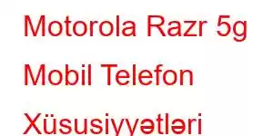 Motorola Razr 5g Mobil Telefon Xüsusiyyətləri