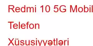 Redmi 10 5G Mobil Telefon Xüsusiyyətləri