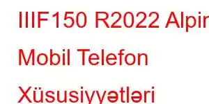 IIIF150 R2022 Alpine Mobil Telefon Xüsusiyyətləri