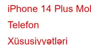 iPhone 14 Plus Mobil Telefon Xüsusiyyətləri