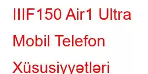 IIIF150 Air1 Ultra Mobil Telefon Xüsusiyyətləri