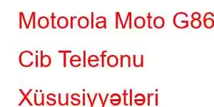 Motorola Moto G86 Cib Telefonu Xüsusiyyətləri