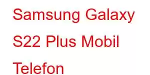 Samsung Galaxy S22 Plus Mobil Telefon Xüsusiyyətləri