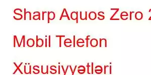 Sharp Aquos Zero 2 Mobil Telefon Xüsusiyyətləri