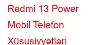 Redmi 13 Power Mobil Telefon Xüsusiyyətləri