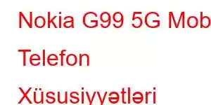 Nokia G99 5G Mobil Telefon Xüsusiyyətləri