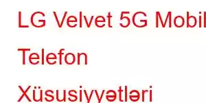 LG Velvet 5G Mobil Telefon Xüsusiyyətləri